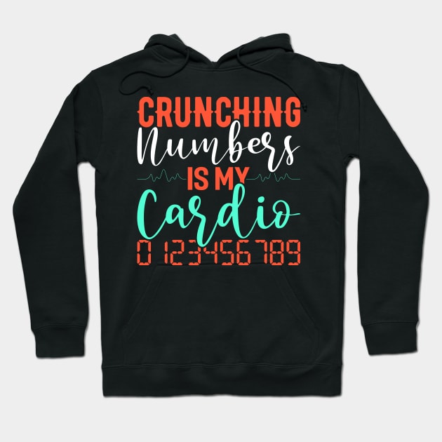 Crunching Numbers Is My Cardio Funny Accountant CPA Analyst Hoodie by Tee__Dot